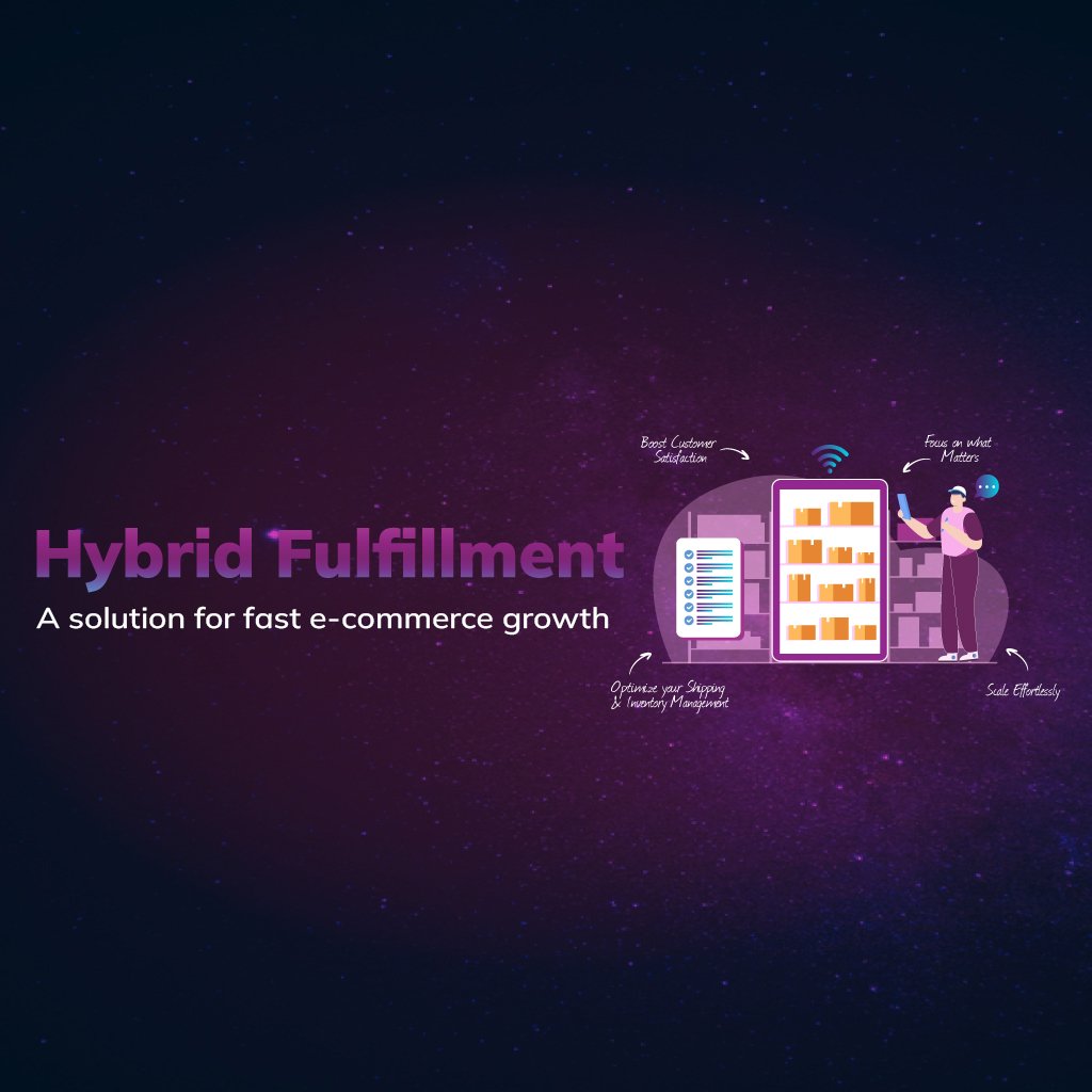 Unlock faster growth with hybrid fulfillment: A smarter approach to E-commerce logistics