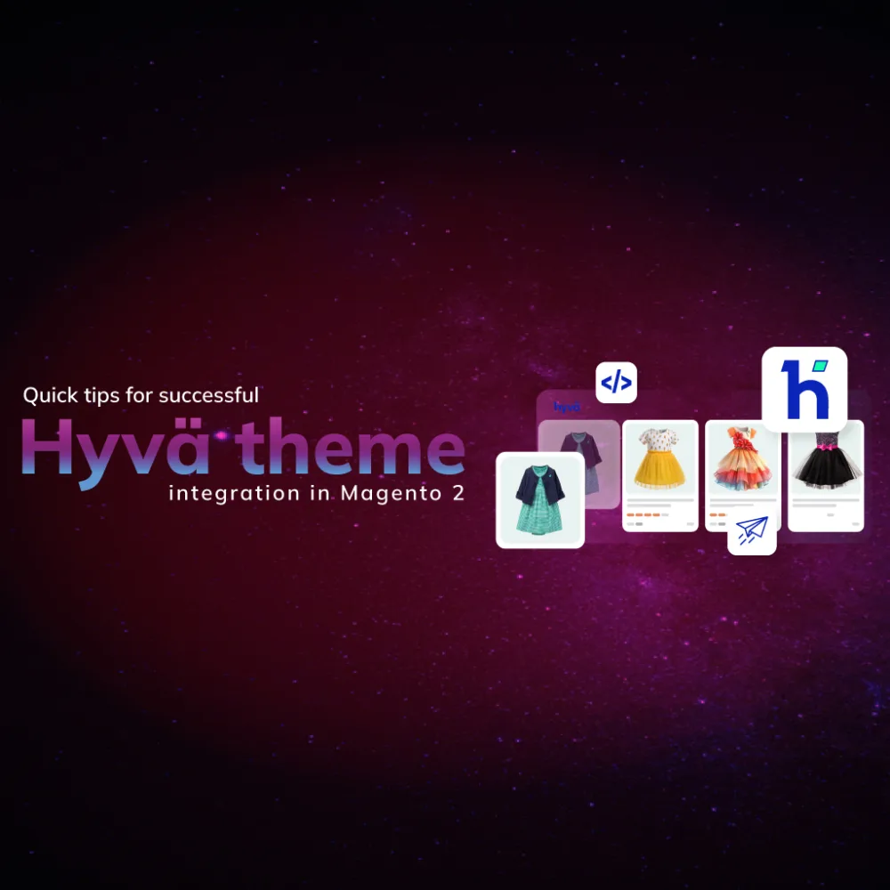 Quick tips for a successful Hyvä Theme Integration in Magento 2