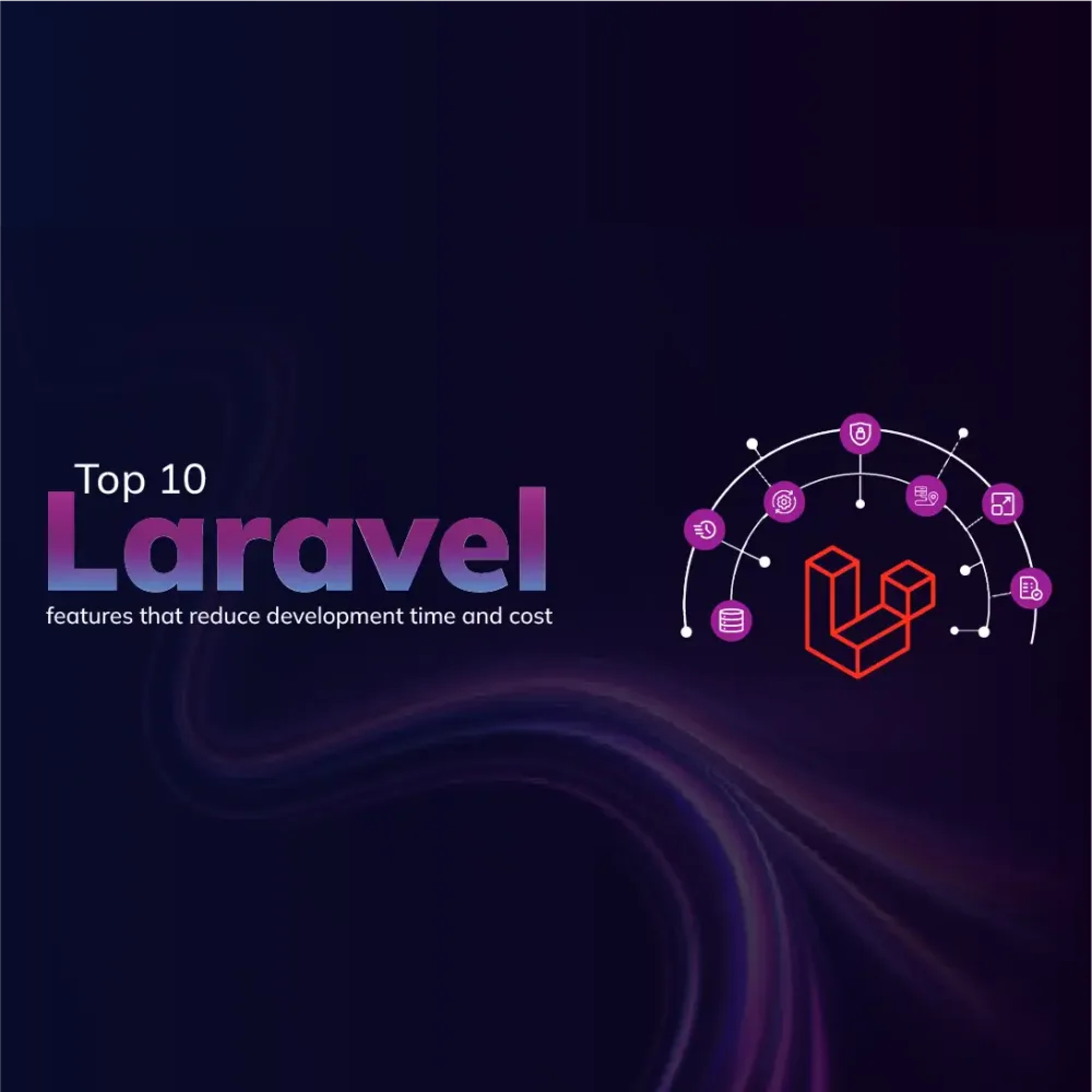 Top 10 Laravel features that reduce development time and cost